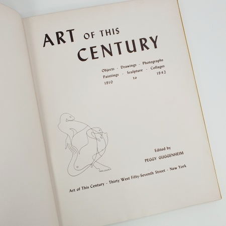 Art of This Century. Objects - Drawings - Photographs - Paintings - Sculpture - Collages. 1910 to 1942