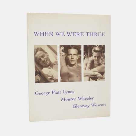 When We Were Three. The Travel Albums of George Platt Lynes, Monroe Wheeler, and Glenway Westcott, 1925-1935